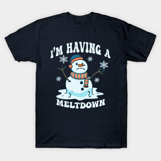 I'm Having A Meltdown Funny Sarcastic Snowman T-Shirt by tamdevo1